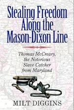 Stealing Freedom Along the Mason-Dixon Line - Thomas McCreary, the Notorious Slave Catcher from Maryland