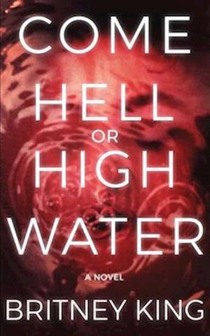 Come Hell Or High Water: A Psychological Thriller