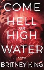 Come Hell Or High Water: A Psychological Thriller 