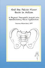 Get the Pelvic Floor Back in Action: A Physical Therapist's Insight into Rehabilitating Pelvic Dysfunction 