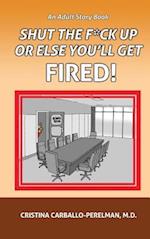 Shut the F*ck Up or Else You'll Get Fired