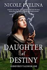 Daughter of Destiny: Guinevere's Tale Book 1