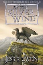 By the Silver Wind: Book IV of the Summer King Chronicles 