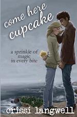 Come Here, Cupcake: A sprinkle of magic in every bite 