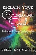 Reclaim Your Creative Soul: The secrets to organizing your full-time life to make room for your craft 