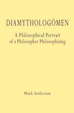 Diamythologõmen: A Philosophical Portrait of a Philosopher Philosophizing 