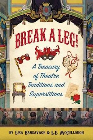 "Break a Leg!" a Treasury of Theatre Traditions and Superstitions