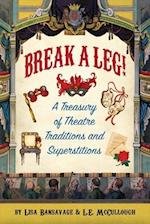 "Break a Leg!" a Treasury of Theatre Traditions and Superstitions