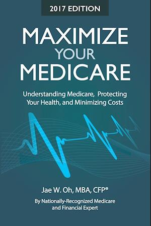 Maximize Your Medicare (2017 Edition)