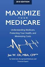 Maximize Your Medicare (2018 Edition)