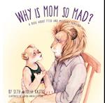 Why is Mom So Mad?