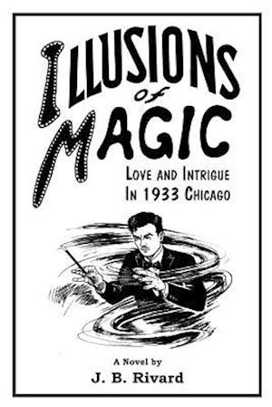 Illusions of Magic: Love and Intrigue in 1933 Chicago