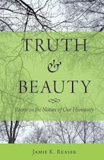 Truth and Beauty: Poems on the Nature of Our Humanity 