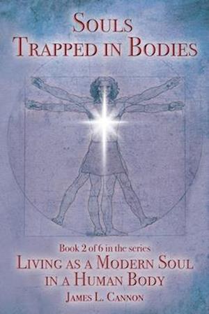 Souls Trapped in Bodies: The Nature and Purpose of the Human Soul