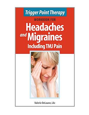 Trigger Point Therapy Workbook for Headaches & Migraines Including TMJ Pain