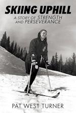 Skiing Uphill: A Story of Strength and Perseverance: A 