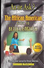 Ax or Ask? the African American Guide to Better English