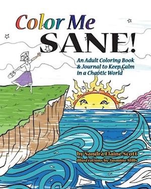 Color Me Sane: An Adult Coloring Book & Journal to Keep Calm in a Chaotic World