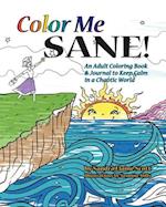 Color Me Sane: An Adult Coloring Book & Journal to Keep Calm in a Chaotic World 