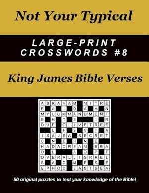 Not Your Typical Large-Print Crosswords #8 - King James Bible Verses