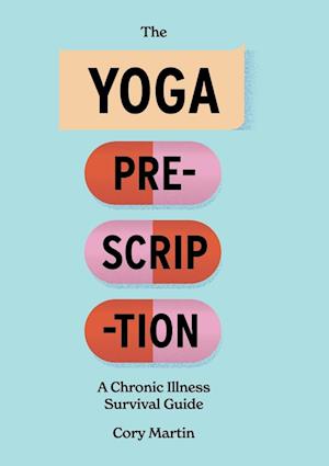 The Yoga Prescription: A Chronic Illness Survival Guide