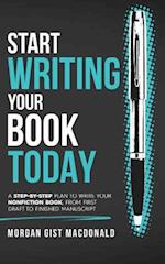 Start Writing Your Book Today: A step-by-step plan to write your nonfiction book, from first draft to finished manuscript 