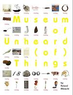 Museum of Unheard (Of) Things