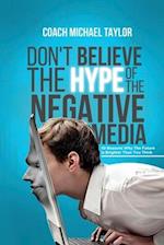 Don't Believe The Hype Of The Negative Media 