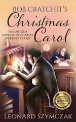 Bob Cratchit's Christmas Carol: The Untold Miracle of Charles Dickens's Classic 