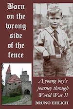 Born on the Wrong Side of the Fence: A young boy's journey through World War II 