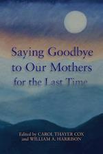 Saying Goodbye to Our Mothers for the Last Time