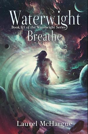 Waterwight Breathe: Book III of the Waterwight Series