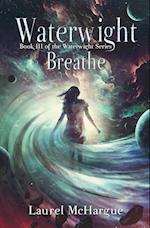 Waterwight Breathe: Book III of the Waterwight Series 