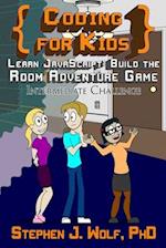 Coding for Kids: Learn JavaScript: Build the Room Adventure Game 