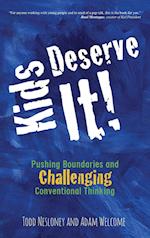 Kids Deserve It! Pushing Boundaries and Challenging Conventional Thinking