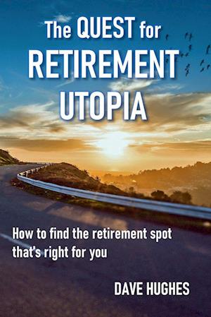 The Quest for Retirement Utopia:How to Find the Retirement Spot That's Right for You