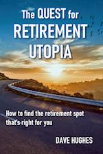 The Quest for Retirement Utopia:How to Find the Retirement Spot That's Right for You 