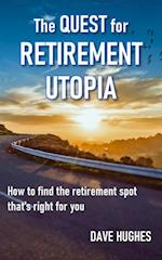 Quest for Retirement Utopia: How to Find the Retirement Spot That's Right for You