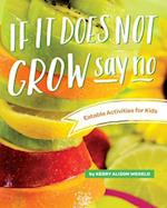If It Does Not Grow Say No; Eatable Activities for Kids