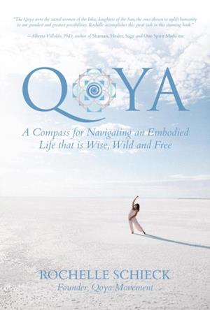 Qoya: A Compass for Navigating an Embodied Life that is Wise, Wild and Free