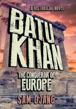 Batu Khan: The Conqueror of Europe 