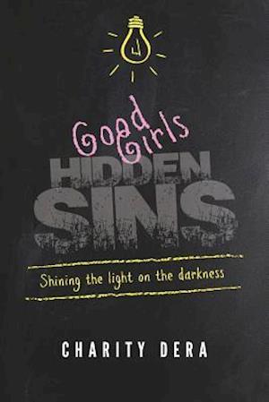 Good Girls Hidden Sins: Shining the Light on the Darkness