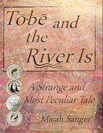 Tobe and the River Is