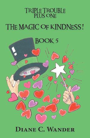 The Magic of Kindness! Triple Trouble Plus One-Book 5