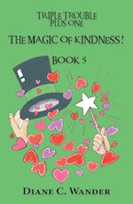 The Magic of Kindness! Triple Trouble Plus One-Book 5 