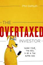 The OverTaxed Investor : Slash Your Tax Bill & Be a Tax Alpha Dog