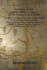 The Origin of the Eight Coupling Constants of The Theory of Everything: U(8) Grand Unified Theory of Everything (GUTE), S8 Coupling Constant Symmetry