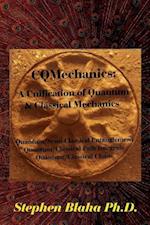 CQMechanics: A Unification of Quantum & Classical Mechanics: Quantum/Semi-Classical Entanglement, Quantum/Classical Path Integrals, Quantum/Classical 