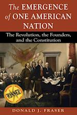 The Emergence of One American Nation : The Revolution, the Founders, and the Constitution