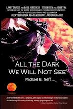 All the Dark We Will Not See